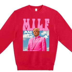 Milf Man I Love Felons Funny Trump 2024 For President Premium Crewneck Sweatshirt