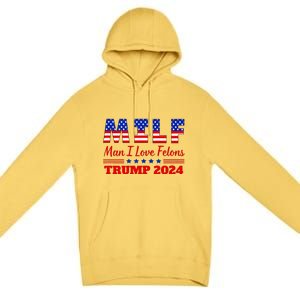 Milf Man I Love Felons Trump Girl For Trump 2024 Usa Premium Pullover Hoodie