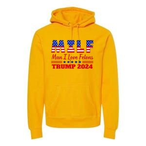 Milf Man I Love Felons Trump Girl For Trump 2024 Usa Premium Hoodie