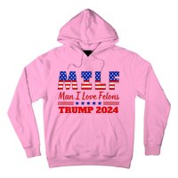 Milf Man I Love Felons Trump Girl For Trump 2024 Usa Hoodie