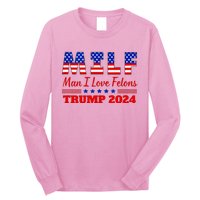 Milf Man I Love Felons Trump Girl For Trump 2024 Usa Long Sleeve Shirt