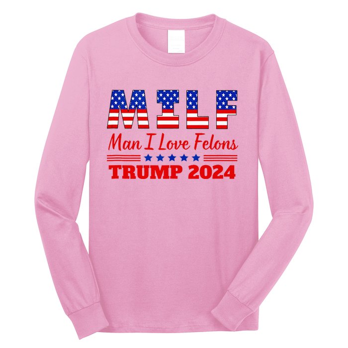 Milf Man I Love Felons Trump Girl For Trump 2024 Usa Long Sleeve Shirt