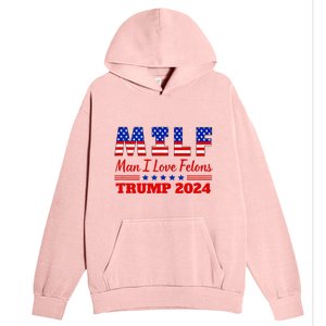 Milf Man I Love Felons Trump Girl For Trump 2024 Usa Urban Pullover Hoodie