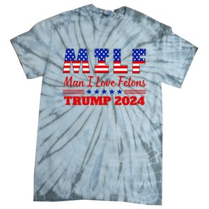 Milf Man I Love Felons Trump Girl For Trump 2024 Usa Tie-Dye T-Shirt