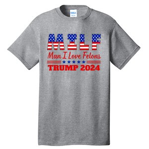 Milf Man I Love Felons Trump Girl For Trump 2024 Usa Tall T-Shirt