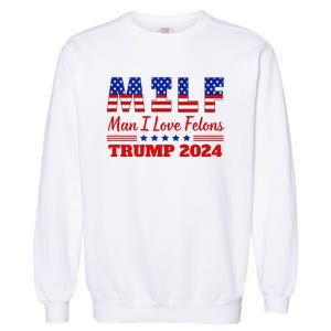 Milf Man I Love Felons Trump Girl For Trump 2024 Usa Garment-Dyed Sweatshirt