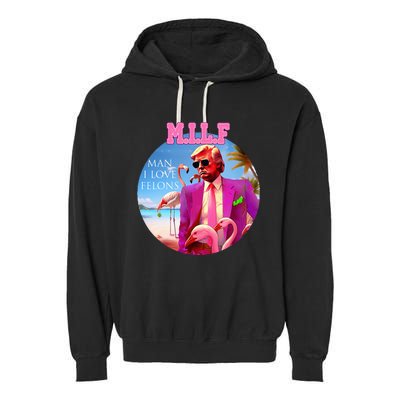 Milf Man I Love Felons Funny Trump Flamingo Pink 2024 Garment-Dyed Fleece Hoodie