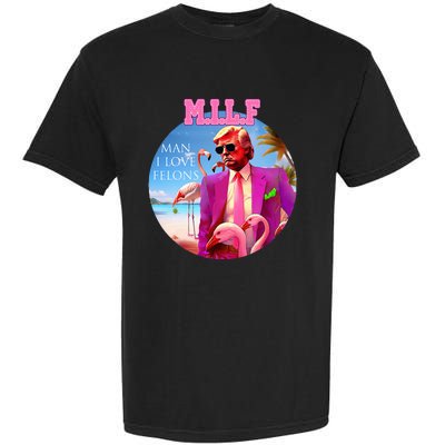 Milf Man I Love Felons Funny Trump Flamingo Pink 2024 Garment-Dyed Heavyweight T-Shirt