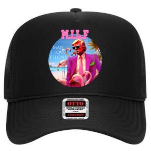 Milf Man I Love Felons Funny Trump Flamingo Pink 2024 High Crown Mesh Back Trucker Hat