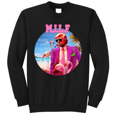 Milf Man I Love Felons Funny Trump Flamingo Pink 2024 Sweatshirt