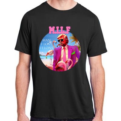 Milf Man I Love Felons Funny Trump Flamingo Pink 2024 Adult ChromaSoft Performance T-Shirt