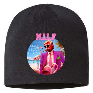 Milf Man I Love Felons Funny Trump Flamingo Pink 2024 Sustainable Beanie