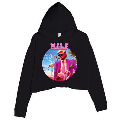 Milf Man I Love Felons Funny Trump Flamingo Pink 2024 Crop Fleece Hoodie