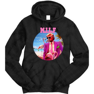 Milf Man I Love Felons Funny Trump Flamingo Pink 2024 Tie Dye Hoodie