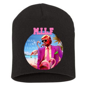 Milf Man I Love Felons Funny Trump Flamingo Pink 2024 Short Acrylic Beanie