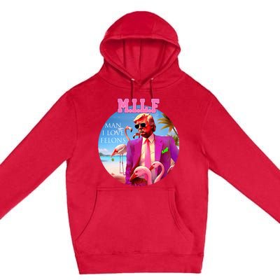 Milf Man I Love Felons Funny Trump Flamingo Pink 2024 Premium Pullover Hoodie