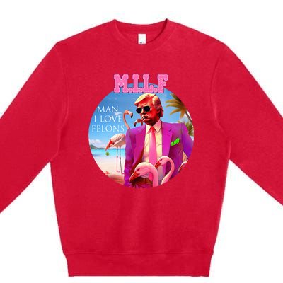 Milf Man I Love Felons Funny Trump Flamingo Pink 2024 Premium Crewneck Sweatshirt