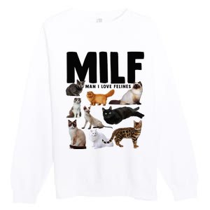 MILF Man I Love Felines Funny Cats Premium Crewneck Sweatshirt