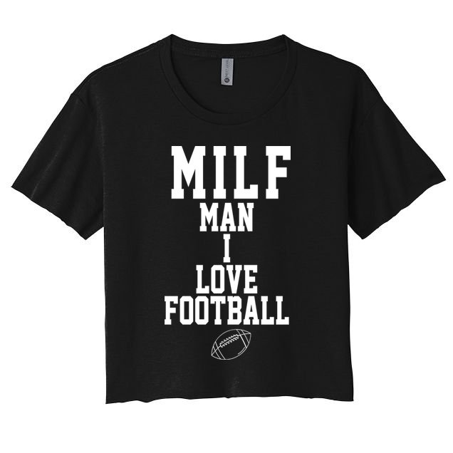 MILF Man I Love Football Funny Women's Crop Top Tee