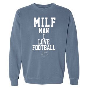 MILF Man I Love Football Funny Garment-Dyed Sweatshirt