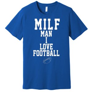 MILF Man I Love Football Funny Premium T-Shirt