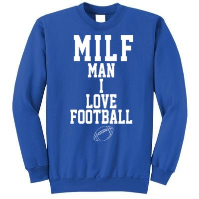 MILF Man I Love Football Funny Tall Sweatshirt