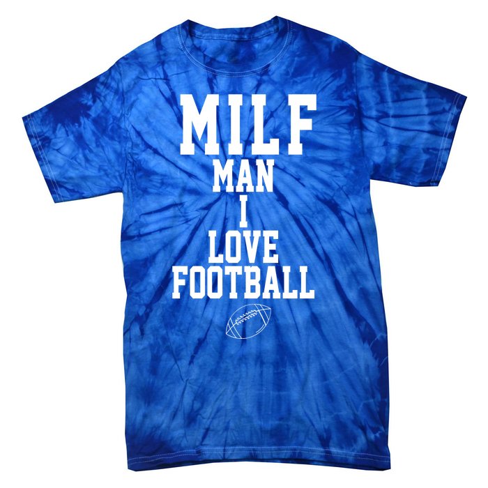 MILF Man I Love Football Funny Tie-Dye T-Shirt