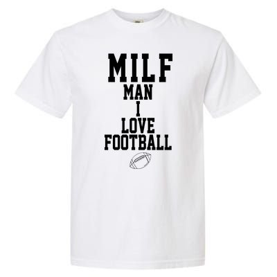 MILF Man I Love Football Funny Garment-Dyed Heavyweight T-Shirt