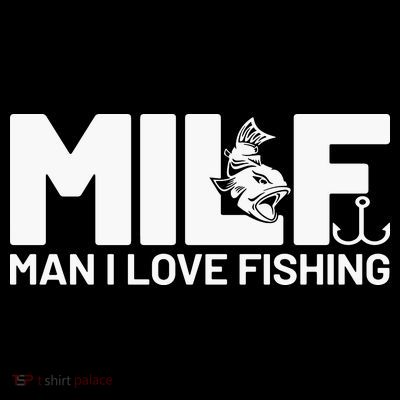 MILF Man I Love Fishing Funny Fishing Fishermen Angler T-Shirt