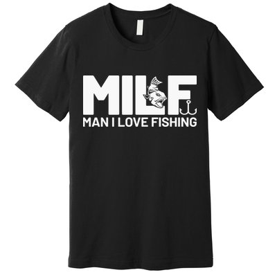 MILF Man I Love Fishing Funny Fishing Fishermen Angler Premium T-Shirt