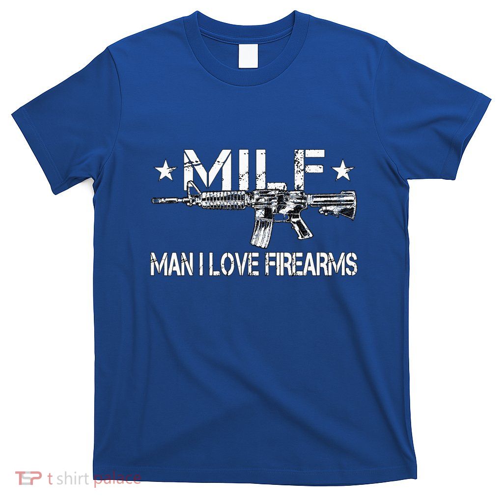 Milf Man I Love Firearms Pro Gun Owners Rights T-Shirt