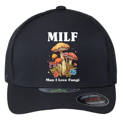 Milf Man I Love Fungi Funny Flexfit Unipanel Trucker Cap