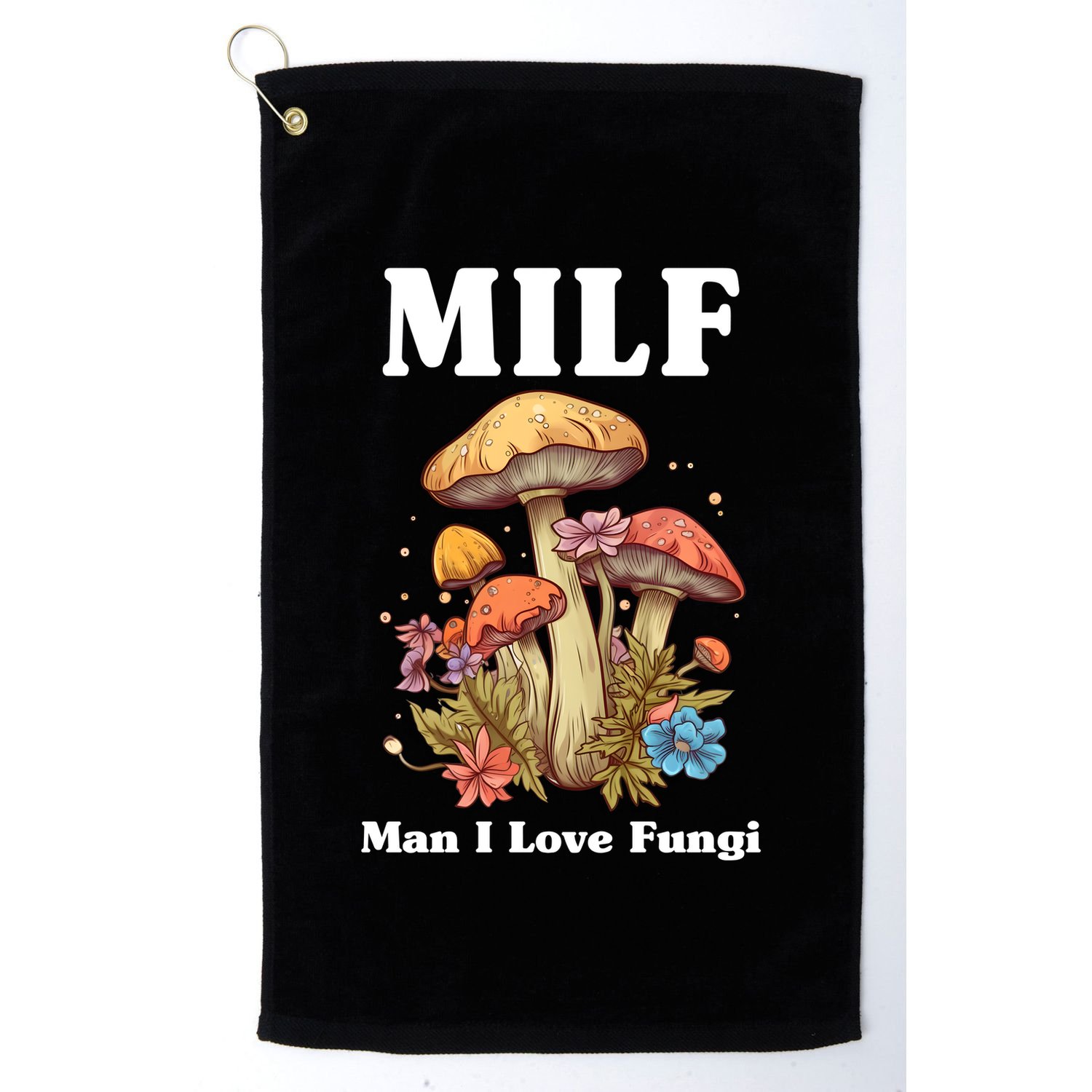 Milf Man I Love Fungi Funny Golf Towel