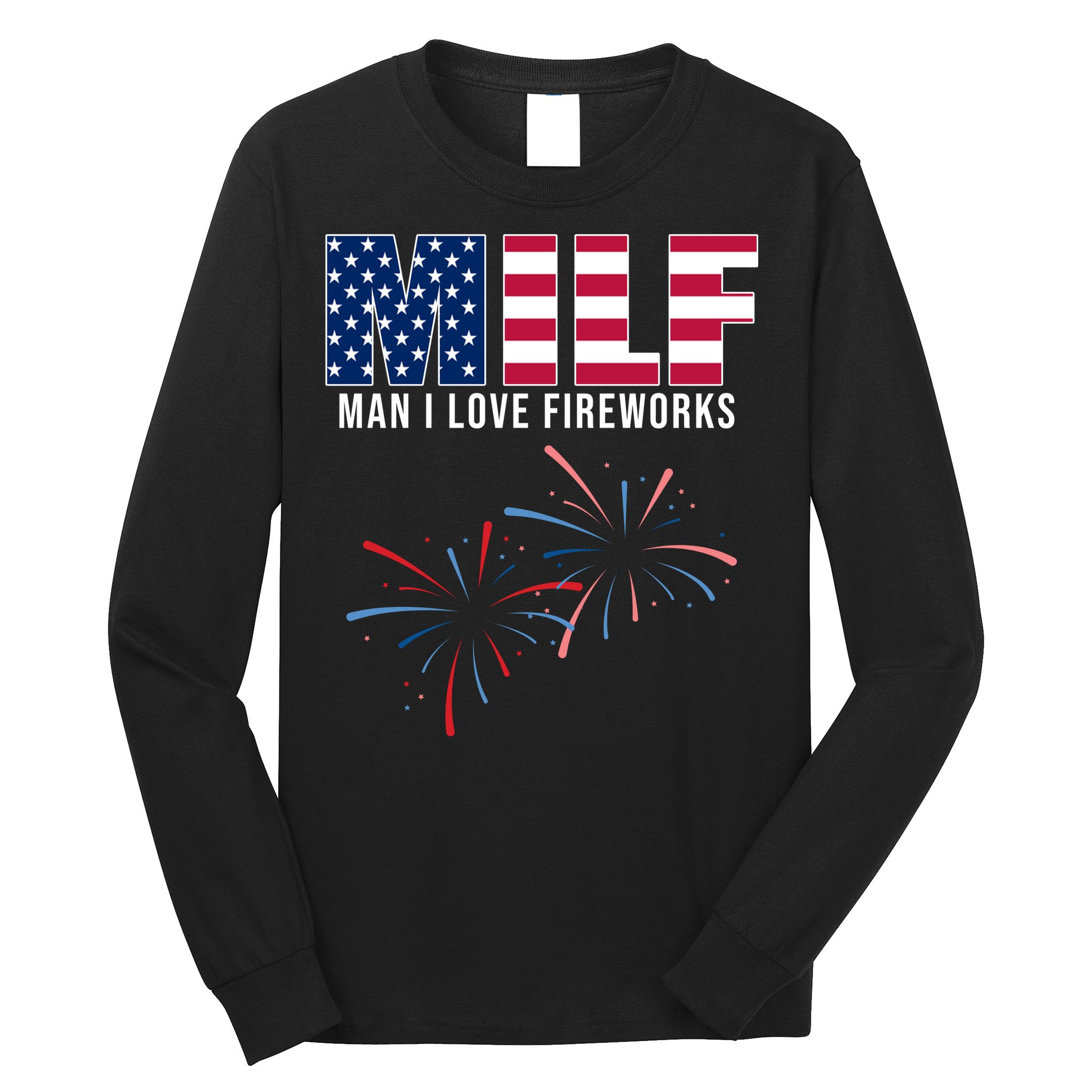 MILF Man I Love Fireworks Funny 4th Of July Long Sleeve Shirt