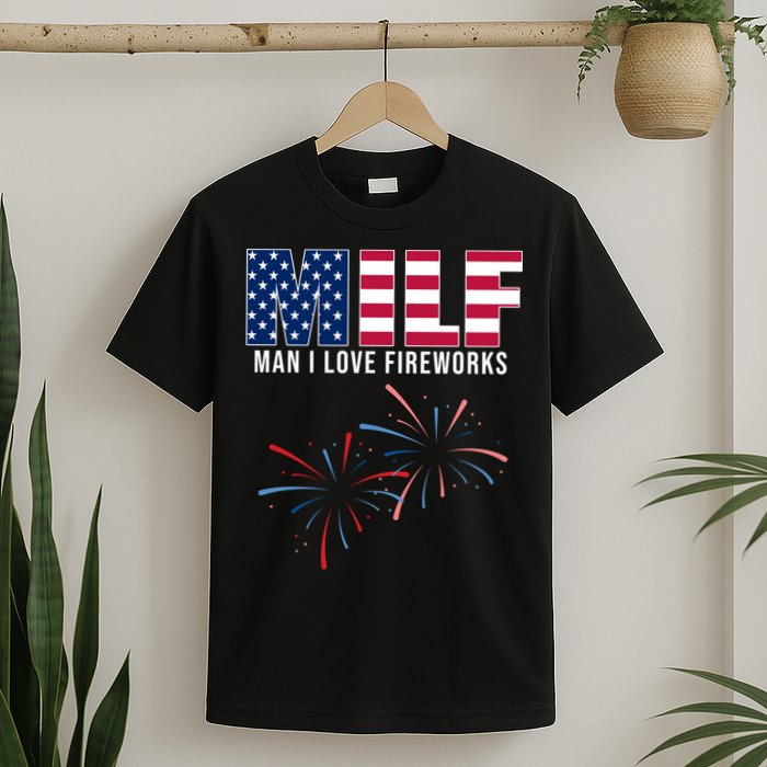 MILF Man I Love Fireworks Funny 4th Of July T-Shirt