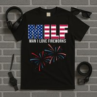 MILF Man I Love Fireworks Funny 4th Of July T-Shirt