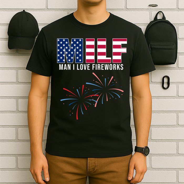 MILF Man I Love Fireworks Funny 4th Of July T-Shirt