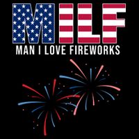 MILF Man I Love Fireworks Funny 4th Of July T-Shirt