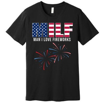 MILF Man I Love Fireworks Funny 4th Of July Premium T-Shirt