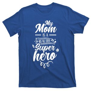 My Mom Is A Real Life Superhero Mother Mama Mommy Sayings Funny Gift T-Shirt