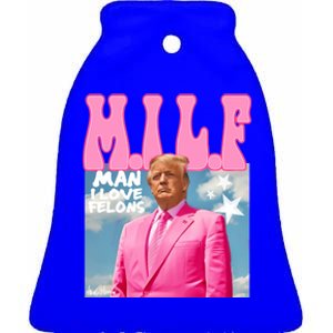 Milf Man I Love Felons Funny Trump Pink 2024 For President Ceramic Bell Ornament