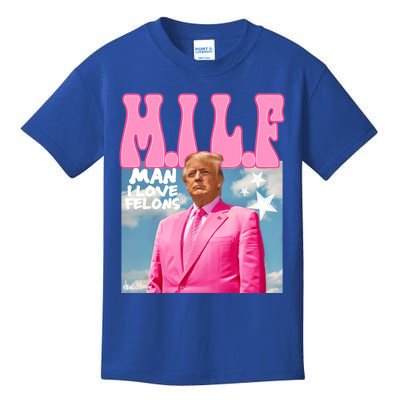 Milf Man I Love Felons Funny Trump Pink 2024 For President Kids T-Shirt