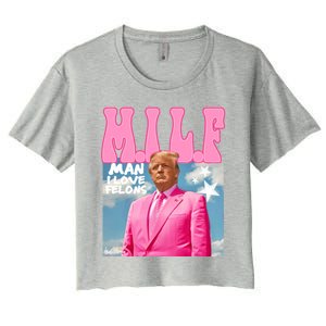 Milf Man I Love Felons Funny Trump Pink 2024 For President Women's Crop Top Tee