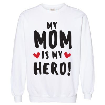 My Mom Is My Hero Garment-Dyed Sweatshirt
