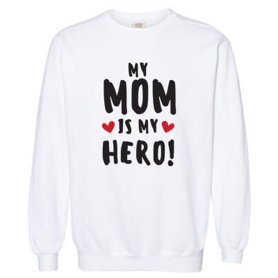 My Mom Is My Hero Garment-Dyed Sweatshirt