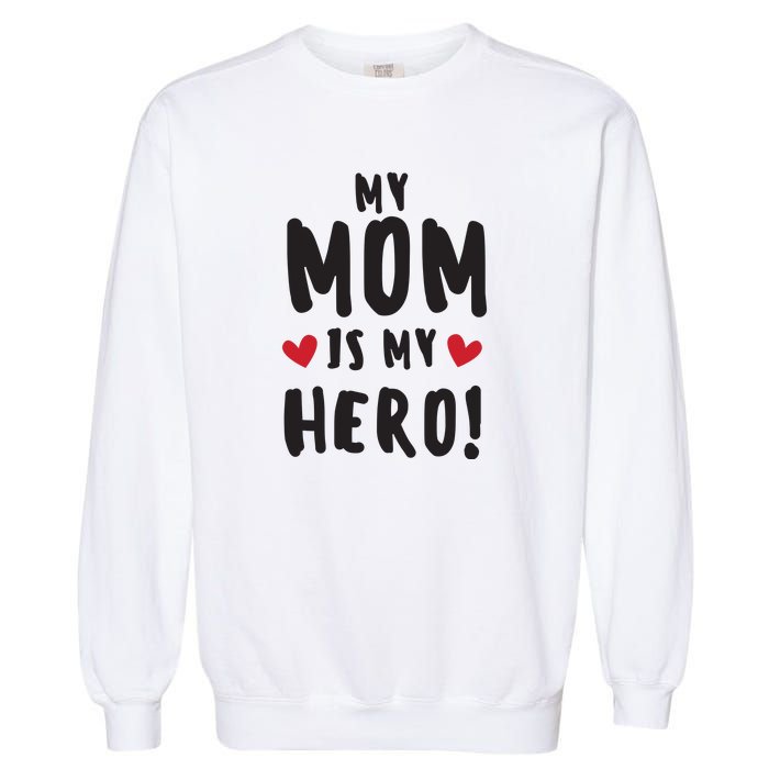 My Mom Is My Hero Garment-Dyed Sweatshirt