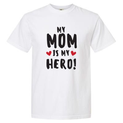 My Mom Is My Hero Garment-Dyed Heavyweight T-Shirt