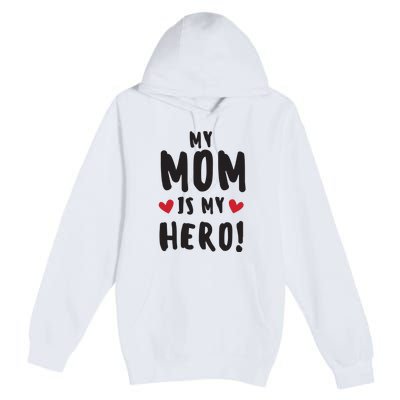 My Mom Is My Hero Premium Pullover Hoodie