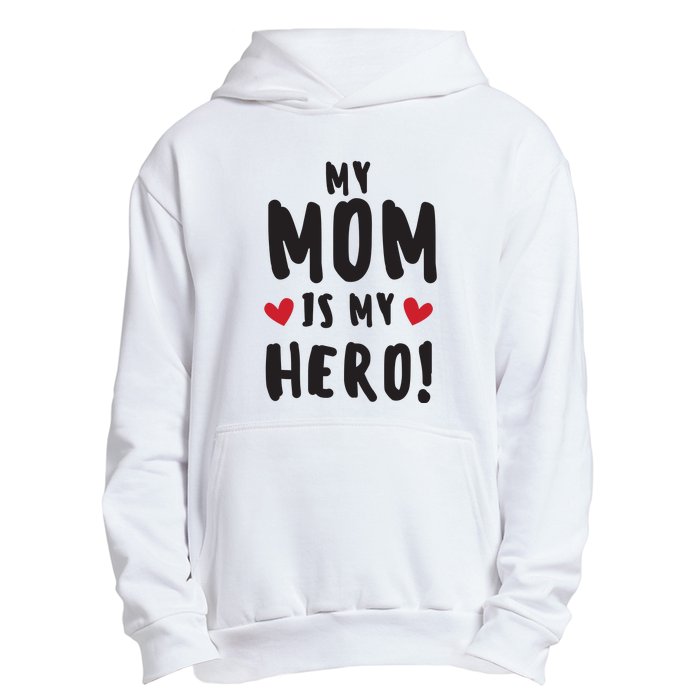 My Mom Is My Hero Urban Pullover Hoodie