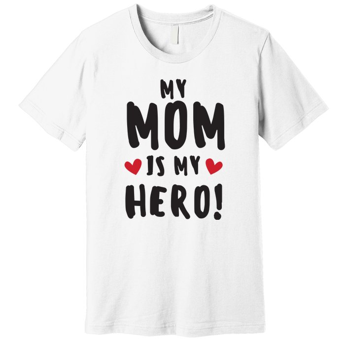 My Mom Is My Hero Premium T-Shirt